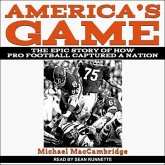 America's Game Lib/E: The Epic Story of How Pro Football Captured a Nation