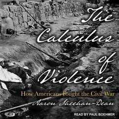 The Calculus of Violence: How Americans Fought the Civil War - Sheehan-Dean, Aaron