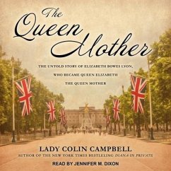 The Queen Mother: The Untold Story of Elizabeth Bowes Lyon, Who Became Queen Elizabeth the Queen Mother - Campbell, Colin