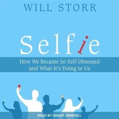 Selfie: How We Became So Self-Obsessed and What It's Doing to Us - Storr, Will