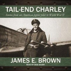 Tail-End Charley: Stories from an American Fighter Pilot in World War II - Brown, James E.
