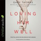 Loving Him Well Lib/E: Practical Advice on Influencing Your Husband