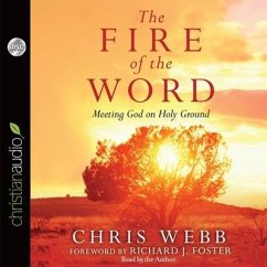 Fire of the Word Lib/E: Meeting God on Holy Ground - Webb, Chris; Foster, Richard J.