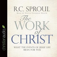 Work of Christ: What the Events of Jesus' Life Mean for You - Sproul, R. C.