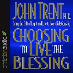 Choosing to Live the Blessing Lib/E: Bring the Gift of Light and Life to Every Relationship - Trent, John