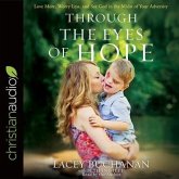 Through the Eyes of Hope Lib/E: Love More, Worry Less, and See God in the Midst of Your Adversity