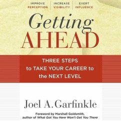 Getting Ahead: Three Steps to Take Your Career to the Next Level - Goldsmith, Marshall; Garfinkle, Joel A.