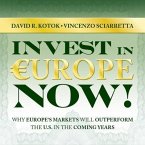 Invest in Europe Now! Lib/E: Why Europe's Markets Will Outperform the Us in the Coming Years