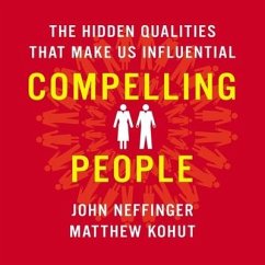 Compelling People: The Hidden Qualities That Make Us Influential - Neffinger, John; Kohut, Matthew
