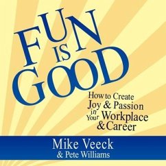 Fun Is Good: How to Create Joy & Passion in Your Workplace & Career - Veeck, Mike; Williams, Pete