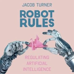 Robot Rules: Regulating Artificial Intelligence - Turner, Jacob