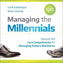 Managing the Millennials, 2nd Edition: Discover the Core Competencies for Managing Today's Workforce - Ukleja, Mick; Espinoza, Chip