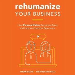Rehumanize Your Business Lib/E: How Personal Videos Accelerate Sales and Improve Customer Experience - Beute, Ethan; Pacinelli, Stephen
