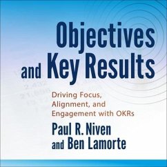 Objectives and Key Results Lib/E: Driving Focus, Alignment, and Engagement with Okrs - Niven, Paul R.; Lamorte, Ben