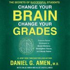 Change Your Brain, Change Your Grades: The Secrets of Successful Students: Science-Based Strategies to Boost Memory, Strengthen Focus, and Study Faste