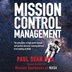 Mission Control Management Lib/E: The Principles of High Performance and Perfect Decision-Making Learned from Leading at NASA