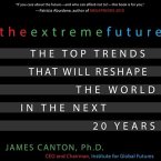 The Extreme Future Lib/E: The Top Trends That Will Reshape the World in the Next 20 Years