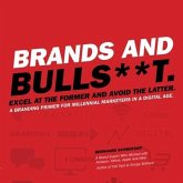 Brands and Bulls**t Lib/E: Excel at the Former and Avoid the Latter. a Branding Primer for Millennial Marketers in a Digital Age.