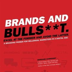 Cover Brands and Bulls**t Lib/E: Excel at the Former and Avoid the Latter. a Branding Primer for Millennial Marketers in a Digital Age.