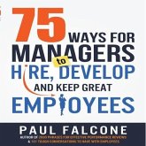 75 Ways for Managers to Hire, Develop, and Keep Great Employees Lib/E