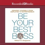Be Your Best Boss Lib/E: Reinvent Yourself from Employee to Entrepreneur