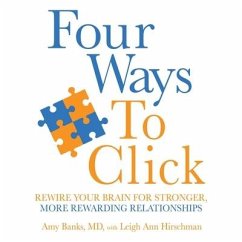 Four Ways to Click: Rewire Your Brain for Stronger, More Rewarding Relationships - Banks, Amy