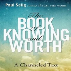 The Book of Knowing and Worth Lib/E: A Channeled Text - Selig, Paul