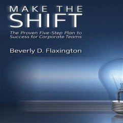 Make the Shift Lib/E: The Proven Five-Step Plan to Success for Corporate Teams - Flaxington, Beverly D.