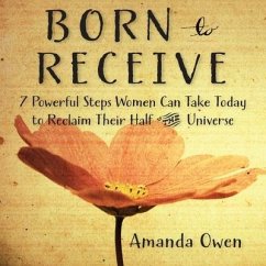 Born to Receive Lib/E: Seven Powerful Steps Women Can Take Today to Reclaim Their Half of the Universe - Owen, Amanda