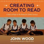 Creating Room to Read Lib/E: A Story of Hope in the Battle for Global Literacy