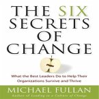 The Six Secrets of Change Lib/E: What the Best Leaders Do to Help Their Organizations Survive and Thrive