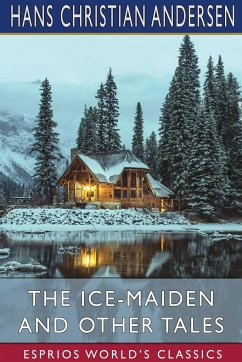 The Ice-Maiden and Other Tales (Esprios Classics) - Andersen, Hans Christian