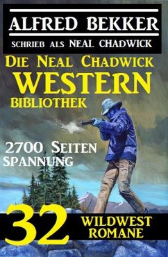 Cover Die Neal Chadwick Western Bibliothek: 32 Wildwestromane, 2700 Seiten Spannung (eBook, ePUB)