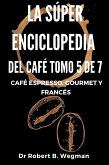 La Súper Enciclopedia Del Café Tomo 5 De 7: Café espresso, gourmet y francés (Todo sobre el café, #5) (eBook, ePUB)