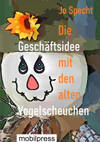 Die Geschäftsidee mit den alten Vogelscheuchen (eBook, ePUB) Die Geschäftsidee mit den alten Vogelscheuchen (eBook, ePUB)