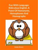 Fun With Language: Ridiculous English, A Poem Of Homonyms, Homophones And Homographs (eBook, ePUB)