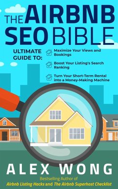 The Airbnb SEO Bible: The Ultimate Guide to Maximize Your Views and Bookings, Boost Your Listing's Search Ranking, and Turn Your Short-Term Rental into a Money-Making Machine (Airbnb Superhost Blueprint, #3) (eBook, ePUB) - Wong, Alex