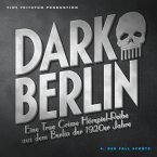 Dark Berlin Eine True Crime Hörspiel-Reihe aus dem Berlin der 1920er Jahre - 4. Fall (MP3-Download)