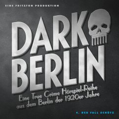 Dark Berlin Eine True Crime Hörspiel-Reihe aus dem Berlin der 1920er Jahre - 4. Fall (MP3-Download) - Schmidt, Johanna Magdalena