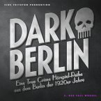 Dark Berlin - Eine True Crime Hörspiel-Reihe aus dem Berlin der 1920er Jahre - 5. Fall (MP3-Download)