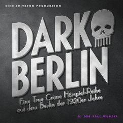 Dark Berlin - Eine True Crime Hörspiel-Reihe aus dem Berlin der 1920er Jahre - 5. Fall (MP3-Download) - Schmidt, Johanna Magdalena