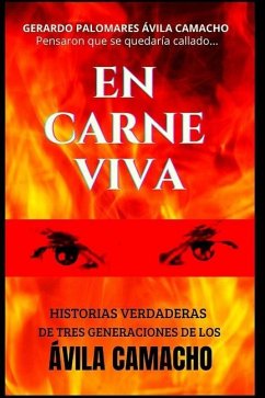 En Carne Viva: Historias Verdaderas de Tres Generaciones de Los Ávila Camacho - Palomares Ávila, Gerardo