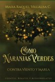 Como naranjas verdes (Contra viento y marea): Cuentos, Relatos, Microrrelatos