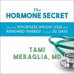 The Hormone Secret Lib/E: Discover Effortless Weight Loss and Renewed Energy in Just 30 Days - Meraglia, Tami