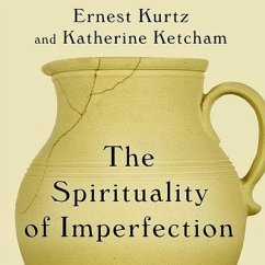 The Spirituality of Imperfection: Storytelling and the Search for Meaning - Kurtz, Ernest; Ketcham, Katherine