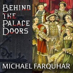 Behind the Palace Doors: Five Centuries of Sex, Adventure, Vice, Treachery, and Folly from Royal Britain - Farquhar, Michael