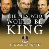 The Men Who Would Be King Lib/E: An Almost Epic Tale of Moguls, Movies, and a Company Called DreamWorks