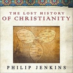 The Lost History of Christianity Lib/E: The Thousand-Year Golden Age of the Church in the Middle East, Africa, and Asia---And How It Died - Jenkins, Philip