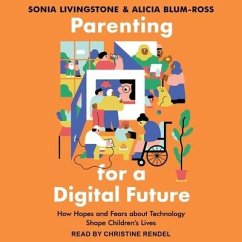 Parenting for a Digital Future: How Hopes and Fears about Technology Shape Children's Lives - Blum-Ross, Alicia; Livingstone, Sonia