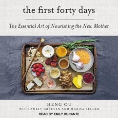 The First Forty Days: The Essential Art of Nourishing the New Mother - Greeven, Amely; Belger, Marisa